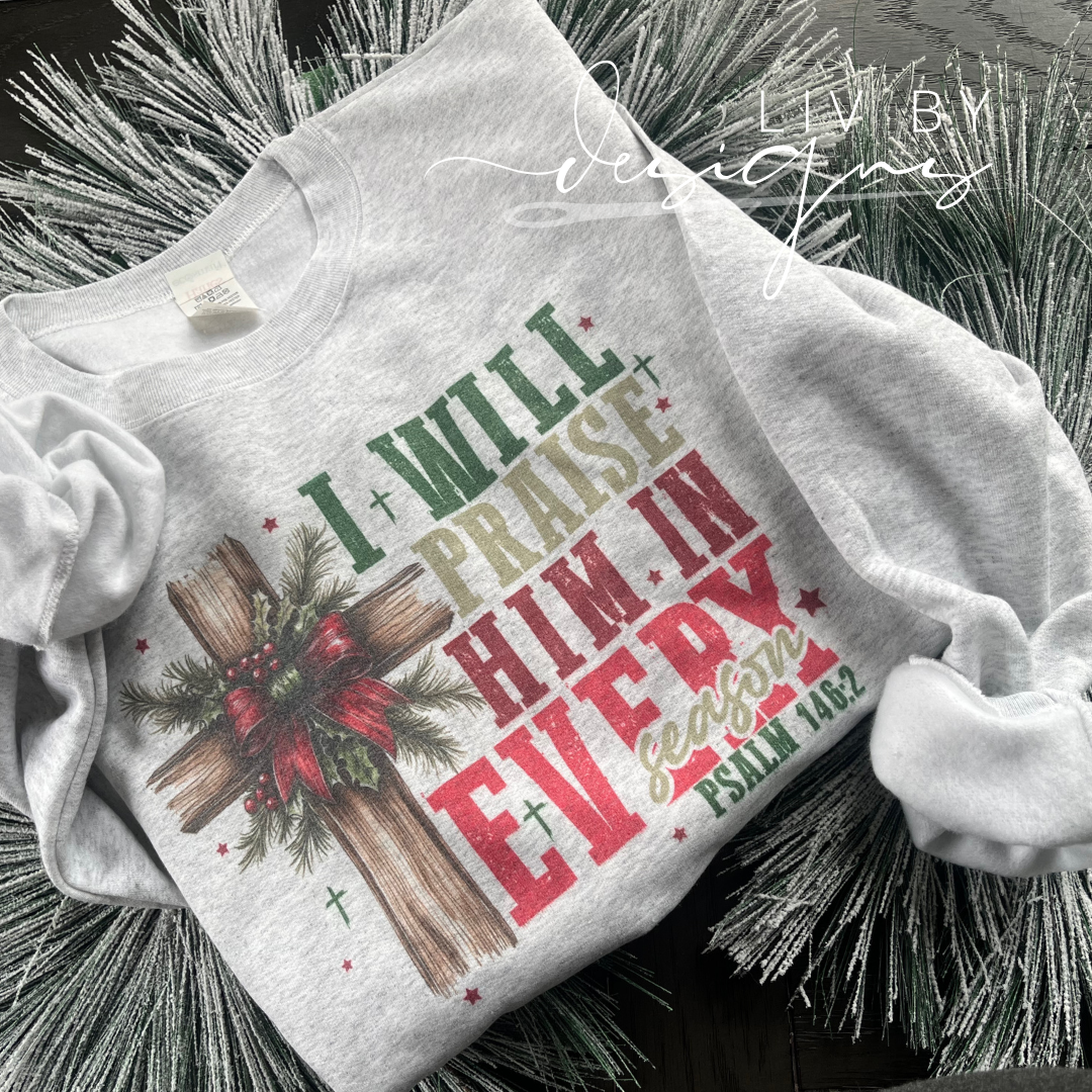 "I will praise him every season" Christian crewneck for the holidays - Christian praise pullover