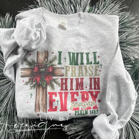 "I will praise him every season" Christian crewneck for the holidays - Christian praise pullover