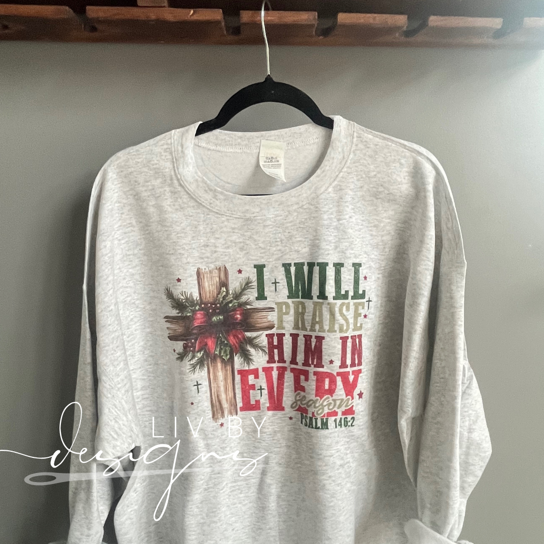 "I will praise him every season" Christian crewneck for the holidays - Christian praise pullover